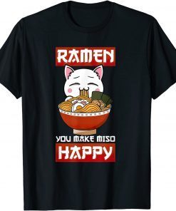 Ramen You Make Miso Happy Japanese Noodles Kawaii Anime Cat Unisex Shirt