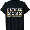 Retired 2022 Every day is Saturday cool Idea Novelty Unisex Shirt