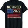 Retired 2022 Not My Problem Anymore - Senior 2022 Retirement Gift Shirt