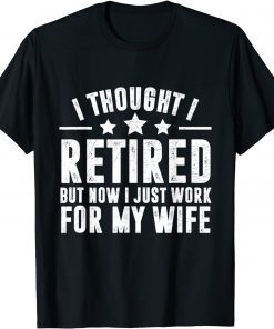 Retired 2022,Retirement, Now I Only Work For My Wife Classic Shirt