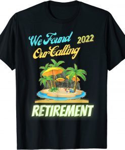 Retirement 2022 We Found Our Calling Retirement T-Shirt