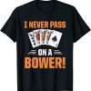 Retro Euchre Playing Card Game Never Pass On A Bower Classic Shirt