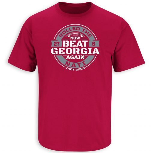 Rolled the Nati' Now Beat Georgia Again Limited Shirt