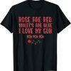 Rose Are Red Violet's Are Blue I Love My Gun Pew Pew Heart Classic Shirt