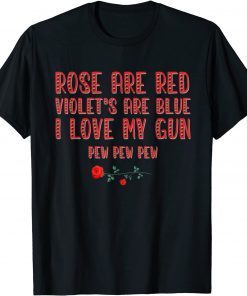 Rose Are Red Violet's Are Blue I Love My Gun Pew Pew Heart Classic Shirt