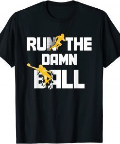 Run The Damn Ball Great American Football Lovers Gift Shirt