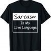 Sarcasm Is My Love Languag Unisex Shirt