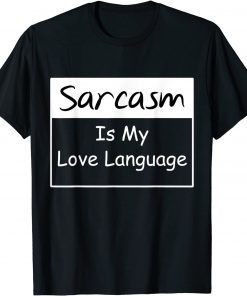 Sarcasm Is My Love Languag Unisex Shirt