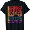 Science Is Real Black Lives Matter Gay Pride Kindness Gift T-Shirt