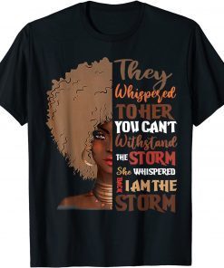 She Whispered Back I Am The Storm Black History Month Classic Shirt