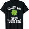 Shut Up Liver, St Patricks Day Limited Shirt