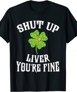 Shut Up Liver, St Patricks Day Limited Shirt