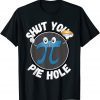 Shut Your Pie Hole Funny Foodie Pi Day Pie Lover Classic Shirt