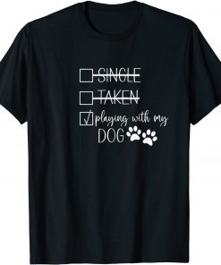 Single Taken Playing With My Dog Valentines Day Paw Print Gift Shirt