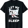 Sleeping Dalmatian Dog Need More Sleep Let Me Sleep T-Shirt