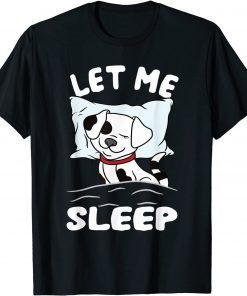 Sleeping Dalmatian Dog Need More Sleep Let Me Sleep T-Shirt