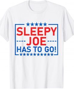 Sleepy Joe Has To Go Anti Joe Biden Gift Shirt