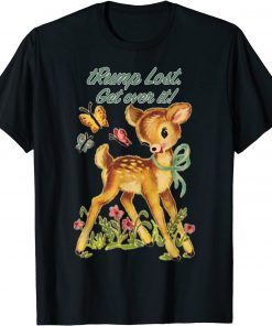 Snarky Baby Deer - trump lost - Get over it T-Shirt