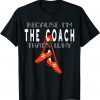 Soccer Coach, Soccer Boots, Because I'm The Coach That's Why Gift Shirt
