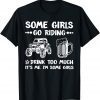 Some Girls Go Riding & Drink Too Much It's Me Unisex Shirt