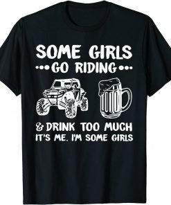 Some Girls Go Riding & Drink Too Much It's Me Unisex Shirt