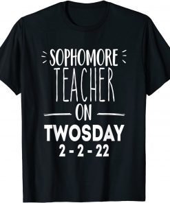 Sophomore Teacher On Twosday 2-22-22 2nd February 2022 Gift Shirt