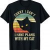 Sorry I Can't I Have Plans With My Cat Gift Shirt