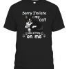 Sorry Im Late My Cat was Sitting on Me Gift Shirt