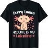Sorry Ladies Axolotl Is My Valentine Classic Shirt