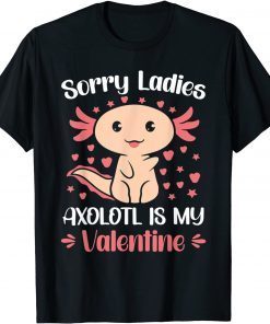 Sorry Ladies Axolotl Is My Valentine Classic Shirt