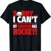 Sorry My Grandson Has Hockey - Hockey Grandparents Gift Shirt