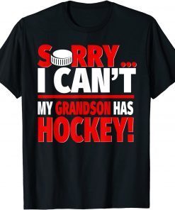Sorry My Grandson Has Hockey - Hockey Grandparents Gift Shirt