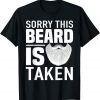Sorry This Beard is Taken apparel, Valentines Day for Him Unisex Shirt