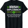 St Patricks Day Decorations Irish Diplomacy T-Shirt
