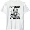 Stay Golden My Friends Betty White Unisex T-Shirt