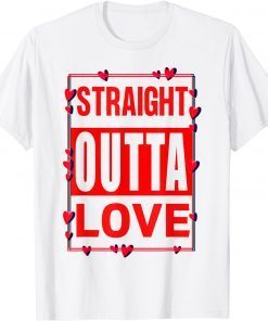 Straight Out Out Love Anti Valentine's Day Classic Shirt