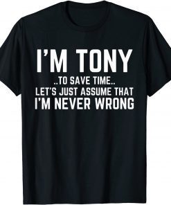 TONY Personalized Name To Save Time Let's Assume I'm Right Classic Shirt