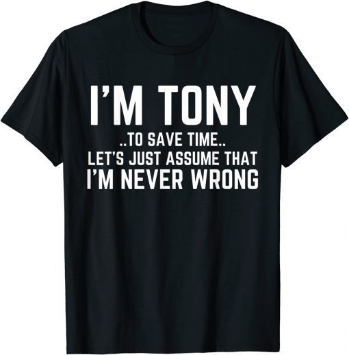 TONY Personalized Name To Save Time Let's Assume I'm Right Classic Shirt