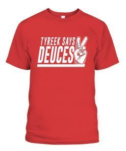 TYREEK SAYS DEUCES Limited Shirt