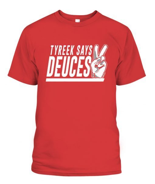 TYREEK SAYS DEUCES Limited Shirt