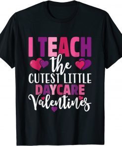 Teacher Valentines Day Daycare I Teach The Cutest Unisex Shirt