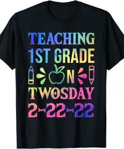 Teaching 1st Grade On Twosday 2-22-22 School Teachers Unisex Shirt