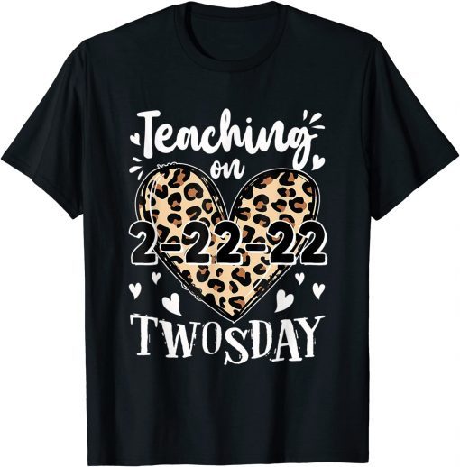 Teaching On Twosday 2-22-2022 Leopard Heart Twosday Gift Shirt