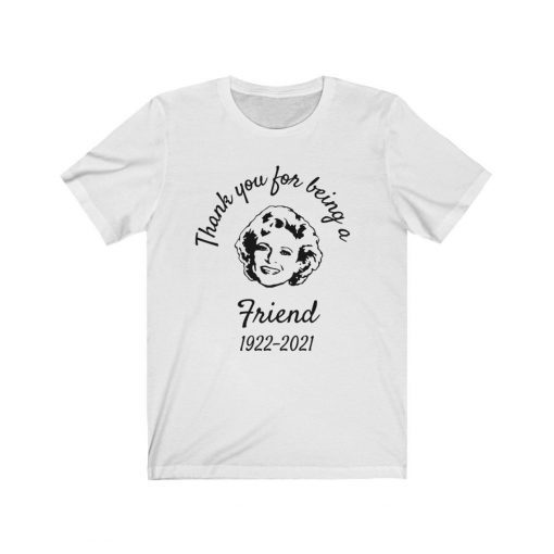 Thank You For Being A Friend 1922-2021 Betty White Classic Shirt