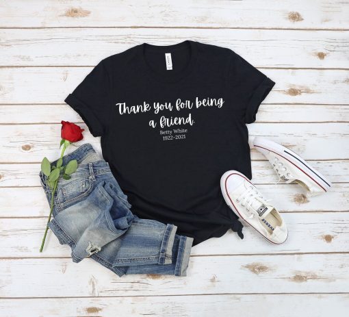 Thank You For Being A Friend - RIP Betty White 1922-2021 Unisex Shirt