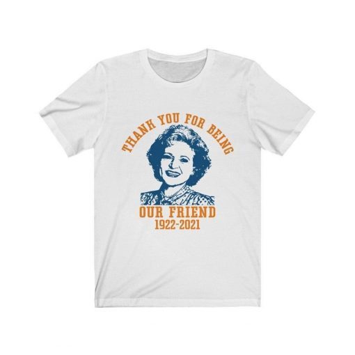 Thank You For Being Out Friend 1922-2021 Betty White Golden Gift Shirt