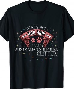 That's Australian Shepherd Glitter Dog Dogs Dog Hair Paw Gift shirt