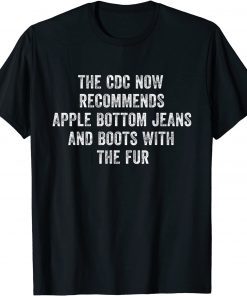 The CDC Now Recommends Apple Bottom Jeans & Boots With Fur Gift Shirt