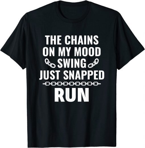 The Chains On My Mood Swing Just Snapped Run Limited Shirt