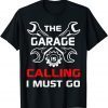 The Garage Is Calling And I Must Go Mechanical Geek Mechanic Gift Shirt